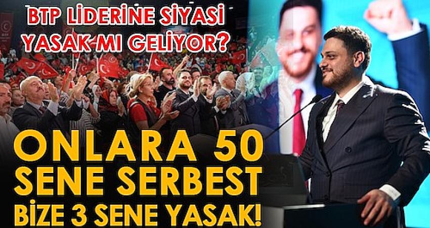 BTP Lideri Hüseyin Baş’a siyasi yasak mı geliyor?