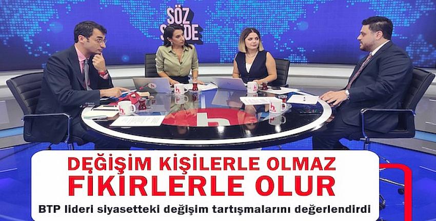 &ldquo;Değişim kişilerle olmaz, değişim fikirlerle olur&rdquo;