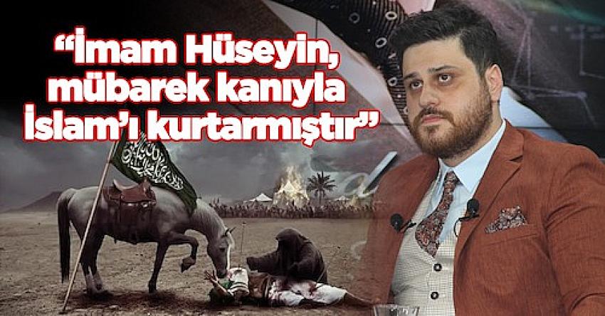 “İmam Hüseyin, mübarek kanıyla İslam’ı kurtarmıştır”