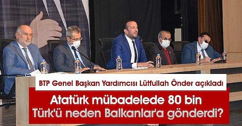Atat&uuml;rk m&uuml;badelede 80 bin T&uuml;rk'&uuml; neden Balkanlar'a g&ouml;nderdi?