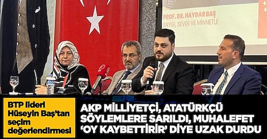 BTP lideri H&uuml;seyin Baş, muhalefetin se&ccedil;imi neden kaybettiğini anlattı