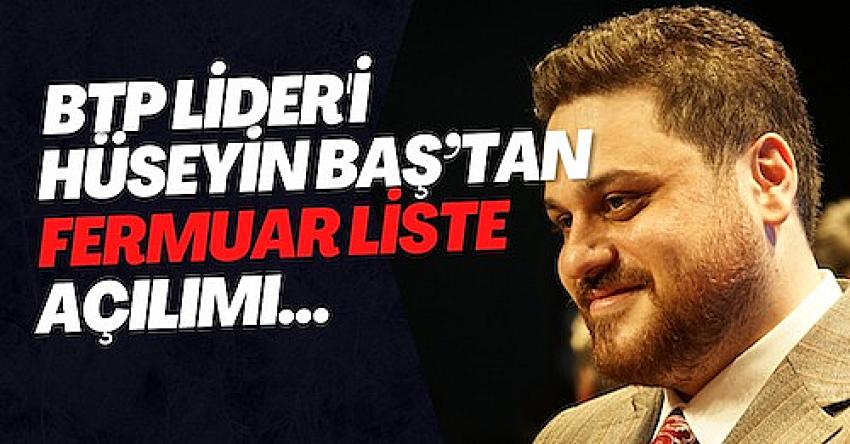 BTP lideri Hüseyin Baş’tan ‘Fermuar Liste’ açılımı…