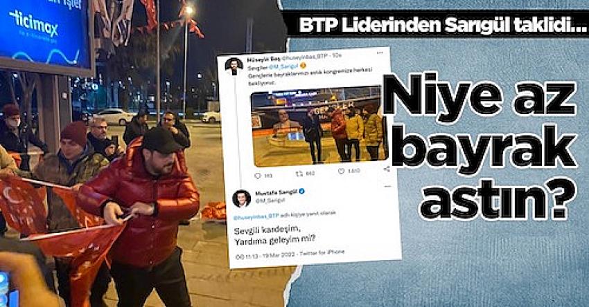 BTP Lideri Hüseyin Baş’tan Sarıgül taklidi : Niye az bayrak astın?