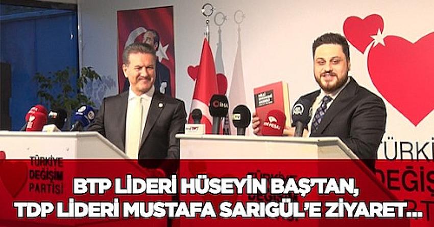 BTP Lideri Hüseyin Baş’tan, TDP Lideri Mustafa Sarıgül’e ziyaret