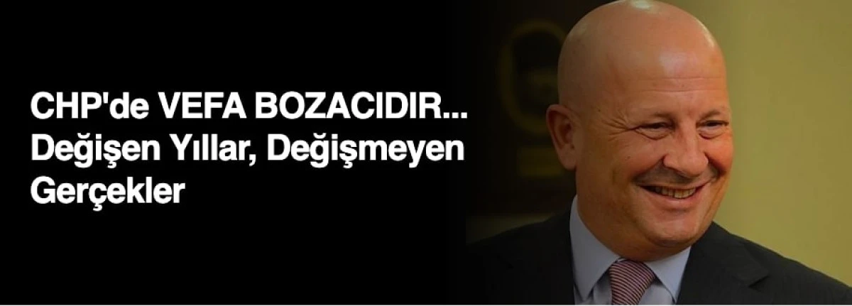 CHP'de VEFA BOZACIDIR... Değişen Yıllar, Değişmeyen Gerçekler