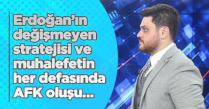 Erdoğan’ın değişmeyen stratejisi ve muhalefetin her defasında AFK oluşu…