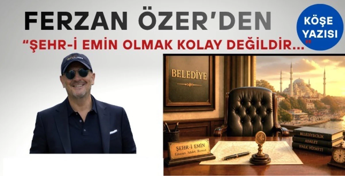Şehr-i Emin olmak kolay değildir&hellip;