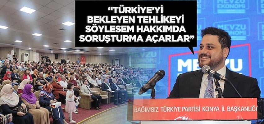 &ldquo;T&uuml;rkiye&rsquo;yi bekleyen tehlikeyi s&ouml;ylesem hakkımda soruşturma a&ccedil;arlar&rdquo;